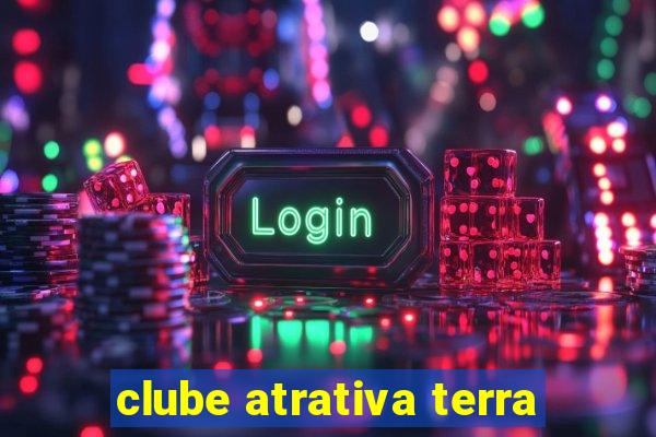 clube atrativa terra